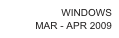 WINDOWS
MAR - APR 2009