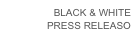 BLACK & WHITE
PRESS RELEASO