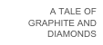 A TALE OF GRAPHITE AND DIAMONDS
