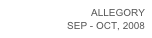 ALLEGORY
SEP - OCT, 2008