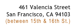 461 Valencia Street
San Francisco, CA 94103
(between 15th & 16th St.)