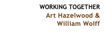 WORKING TOGETHER Art Hazelwood & 
William Wolff 