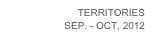 TERRITORIES
SEP. - OCT, 2012