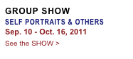 GROUP SHOW
SELF PORTRAITS & OTHERS 
Sep. 10 - Oct. 16, 2011
See the SHOW >