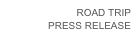 ROAD TRIP
PRESS RELEASE