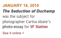 JANUARY 18, 2010
The Seduction of Duchamp was the subject for photographer Carina Abate’s photo-essay for SF Station
See it online > 