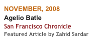 NOVEMBER, 2008
Agelio Batle
San Francisco Chronicle
Featured Article by Zahid Sardar