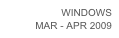WINDOWS
MAR - APR 2009